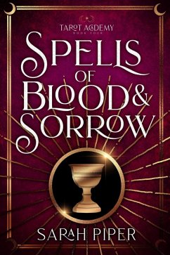 Spells of Blood and Sorrow: A Reverse Harem Paranormal Romance (Tarot Academy, #4) (eBook, ePUB) - Piper, Sarah