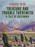 Treasure and Trouble Therewith, A Tale of California (eBook, ePUB) Treasure and Trouble Therewith, A Tale of California (eBook, ePUB)
