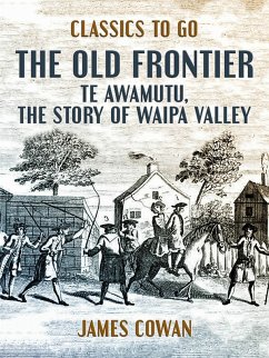 The Old Frontier, Te Awamutu, the Story of Waipa Valley (eBook, ePUB) - Cowan, James