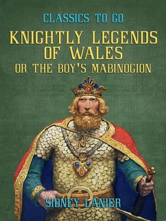 Knightly Legends of Wales, or The Boy's Mabinogion (eBook, ePUB) - Lanier, Sidney