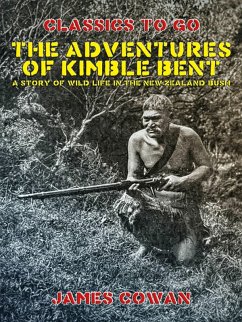 The Adventures of Kimble Bent, A Story of Wild Life in the New Zealand Bush (eBook, ePUB) - Cowan, James