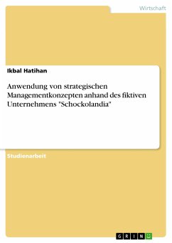 Anwendung von strategischen Managementkonzepten anhand des fiktiven Unternehmens &quote;Schockolandia&quote; (eBook, ePUB)