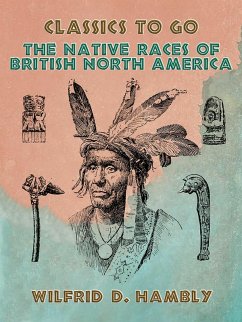 The Native Races of British North America (eBook, ePUB) - Hambly, Wilfrid D.