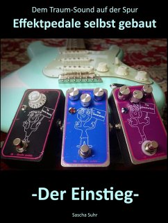 Dem Traum-Sound auf der Spur - Effektpedale selbst gebaut (eBook, ePUB) - Suhr, Sascha