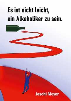 Es ist nicht leicht, ein Alkoholiker zu sein (eBook, ePUB)