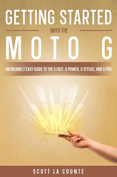 Getting Started With the Moto G: An Insanely Easy Guide to the G Fast, G Power, G Stylus, and G Pro (eBook, ePUB) Getting Started With the Moto G: An Insanely Easy Guide to the G Fast, G Power, G Stylus, and G Pro (eBook, ePUB)