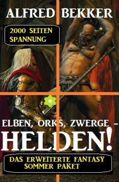 Das erweiterte Fantasy Sommer Paket - 2000 Seiten Spannung: Elben, Orks, Zwerge - Helden! (eBook, ePUB) - Bekker, Alfred