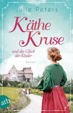 Käthe Kruse und das Glück der Kinder / Die Puppen-Saga Bd.2 (eBook, ePUB) - Peters, Julie