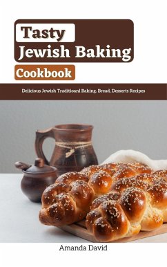 Tasty Jewish Baking Cookbook : Delicious Jewish Traditioanl Baking. Bread, Desserts Recipes (eBook, ePUB) - Tobiloba, Shittu; David, Amanda