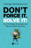 Don't Force It, Solve It! (eBook, PDF)