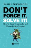 Don't Force It, Solve It! (eBook, ePUB) Don't Force It, Solve It! (eBook, ePUB)