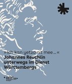 "Ich kan yetzo nit mee..." Johannes Reuchlin unterwegs im Dienst Württembergs "Ich kan yetzo nit mee..." Johannes Reuchlin unterwegs im Dienst Württembergs