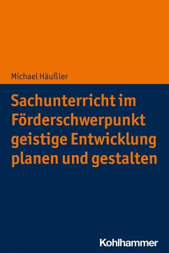 Sachunterricht im Förderschwerpunkt geistige Entwicklung planen und gestalten - Häußler, Michael