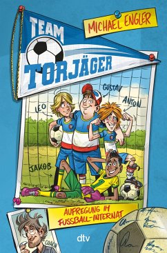 Team Torjäger - Aufregung im Fußballinternat - Engler, Michael