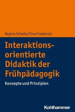 Interaktionsorientierte Didaktik der Frühpädagogik - Schelle, Regine;Friederich, Tina