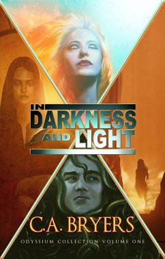 In Darkness and Light (Odyssium Collection, #1) (eBook, ePUB) - Bryers, C. A.