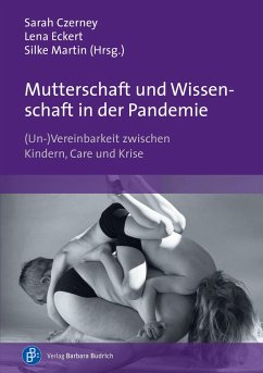 Mutterschaft und Wissenschaft in der Pandemie - Haupt, Stephanie; Althaber, Agnieszka; Haase, Judith; Beck, Anneka