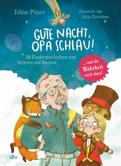 Gute Nacht, Opa Schlau - 10 Flunkergeschichten zum Vorlesen und Staunen - Pützer, Tobias