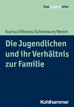 Die Jugendlichen und ihr Verhältnis zur Familie - Ecarius, Jutta;Oliveras, Ronnie;Schierbaum, Anja