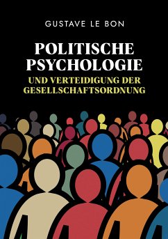 Politische Psychologie und Verteidigung der Gesellschaftsordnung (eBook, ePUB) - Le Bon, Gustave