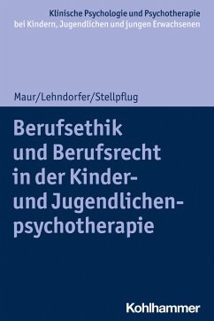 Berufsethik und Berufsrecht in der Kinder- und Jugendlichenpsychotherapie - Maur, Sabine;Lehndorfer, Peter;Stellpflug, Martin