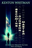 Becoming Dungeon Master, An Instruction Manual for the Game We're All Playing (eBook, ePUB) Becoming Dungeon Master, An Instruction Manual for the Game We're All Playing (eBook, ePUB)