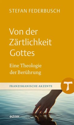 Von der Zärtlichkeit Gottes - Federbusch, Stefan