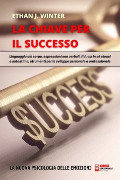 La Chiave per il Successo - La psicologia delle emozioni (eBook, ePUB) - J. Winter, Ethan