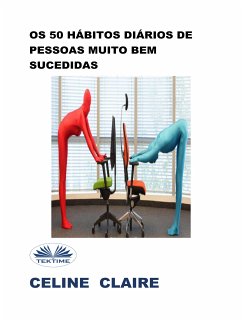 Os 50 Hábitos Diários De Pessoas Muito Bem Sucedidas (eBook, ePUB) - Claire, Celine