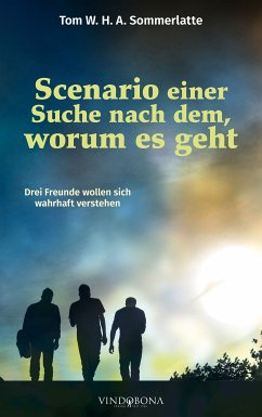 Scenario einer Suche nach dem, worum es geht (eBook, ePUB) - Sommerlatte, Tom W. H. A.