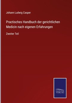 Practisches Handbuch der gerichtlichen Medicin nach eigenen Erfahrungen - Casper, Johann Ludwig