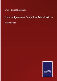 Neues allgemeines Deutsches Adels-Lexicon - Kneschke, Ernst Heinrich