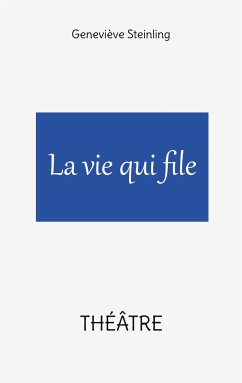 La vie qui file - Steinling, Geneviève