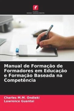 Manual de Formação de Formadores em Educação e Formação Baseada na Competência - Ondieki, Charles M.M.;Guantai, Lawrence