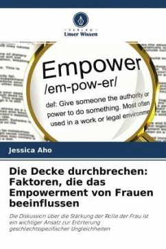 Die Decke durchbrechen: Faktoren, die das Empowerment von Frauen beeinflussen - Aho, Jessica