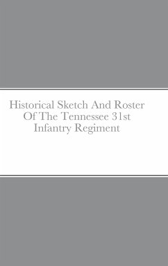 Historical Sketch And Roster Of The Tennessee 31st Infantry Regiment - Rigdon, John C.
