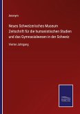 Neues Schweizerisches Museum Zeitschrift für die humanistischen Studien und das Gymnasialwesen in der Schweiz