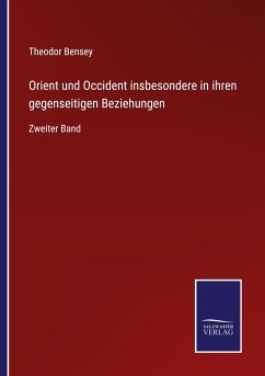 Orient und Occident insbesondere in ihren gegenseitigen Beziehungen - Bensey, Theodor