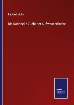 Die Rationelle Zucht der Süßwasserfische - Molin, Raphael