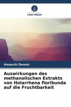 Auswirkungen des methanolischen Extrakts von Holarrhena floribunda auf die Fruchtbarkeit - Dennis, Amaechi