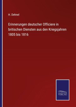 Erinnerungen deutscher Officiere in britischen Diensten aus den Kriegsjahren 1805 bis 1816 - Dehnel, H.
