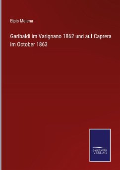 Garibaldi im Varignano 1862 und auf Caprera im October 1863 - Melena, Elpis