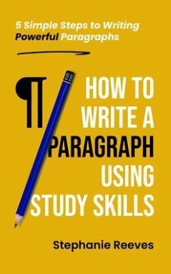 How to Write a Paragraph Using Study Skills (eBook, ePUB) - Reeves, Stephanie