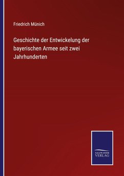 Geschichte der Entwickelung der bayerischen Armee seit zwei Jahrhunderten - Münich, Friedrich