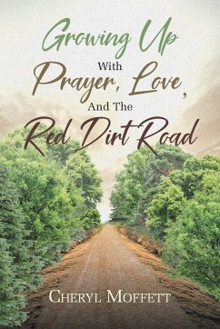 Growing Up with Prayer, Love, and the Red Dirt Road - Moffett, Cheryl