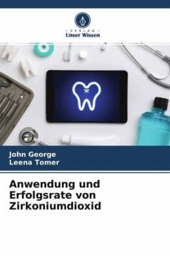 Anwendung und Erfolgsrate von Zirkoniumdioxid - George, John;Tomer, Leena