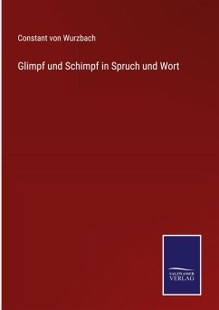 Glimpf und Schimpf in Spruch und Wort - Wurzbach, Constant Von