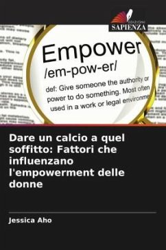 Dare un calcio a quel soffitto: Fattori che influenzano l'empowerment delle donne - Aho, Jessica