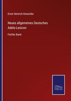 Neues allgemeines Deutsches Adels-Lexicon - Kneschke, Ernst Heinrich