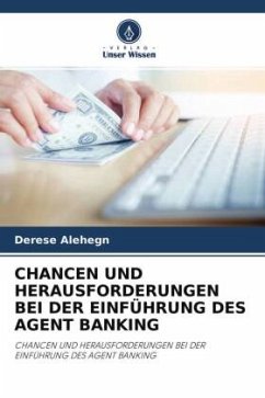 CHANCEN UND HERAUSFORDERUNGEN BEI DER EINFÜHRUNG DES AGENT BANKING - Alehegn, Derese